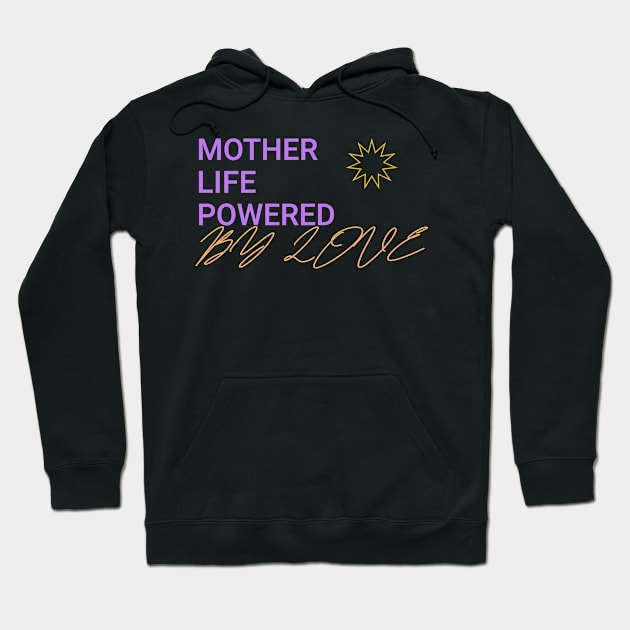 mother life powered by love Hoodie by Vili's Shop